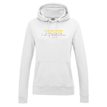 I'm not a stop along the way. I'm a destination. HOODIE