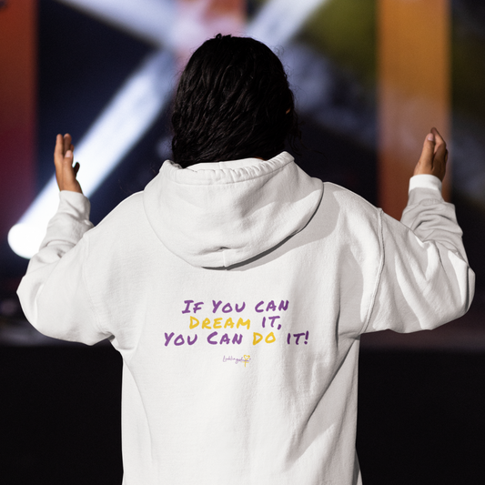 If you can dream it, you can do it HOODIE