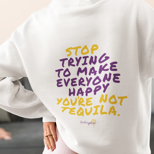 Stop trying to make everyone happy you’re not tequila HOODIE