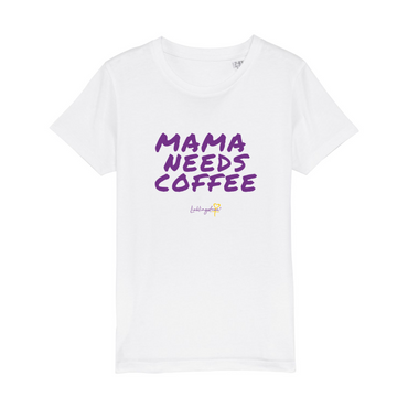 Mama needs coffee KINDER T-SHIRT