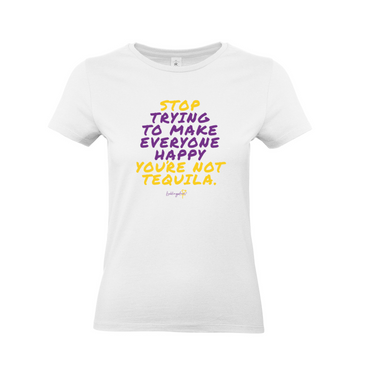 Stop trying to make everyone  happy, you're not  tequila T-SHIRT