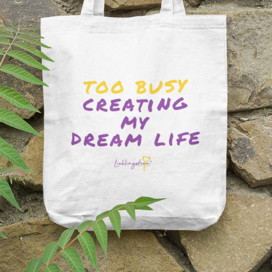 Too busy creating my dream life TASCHE