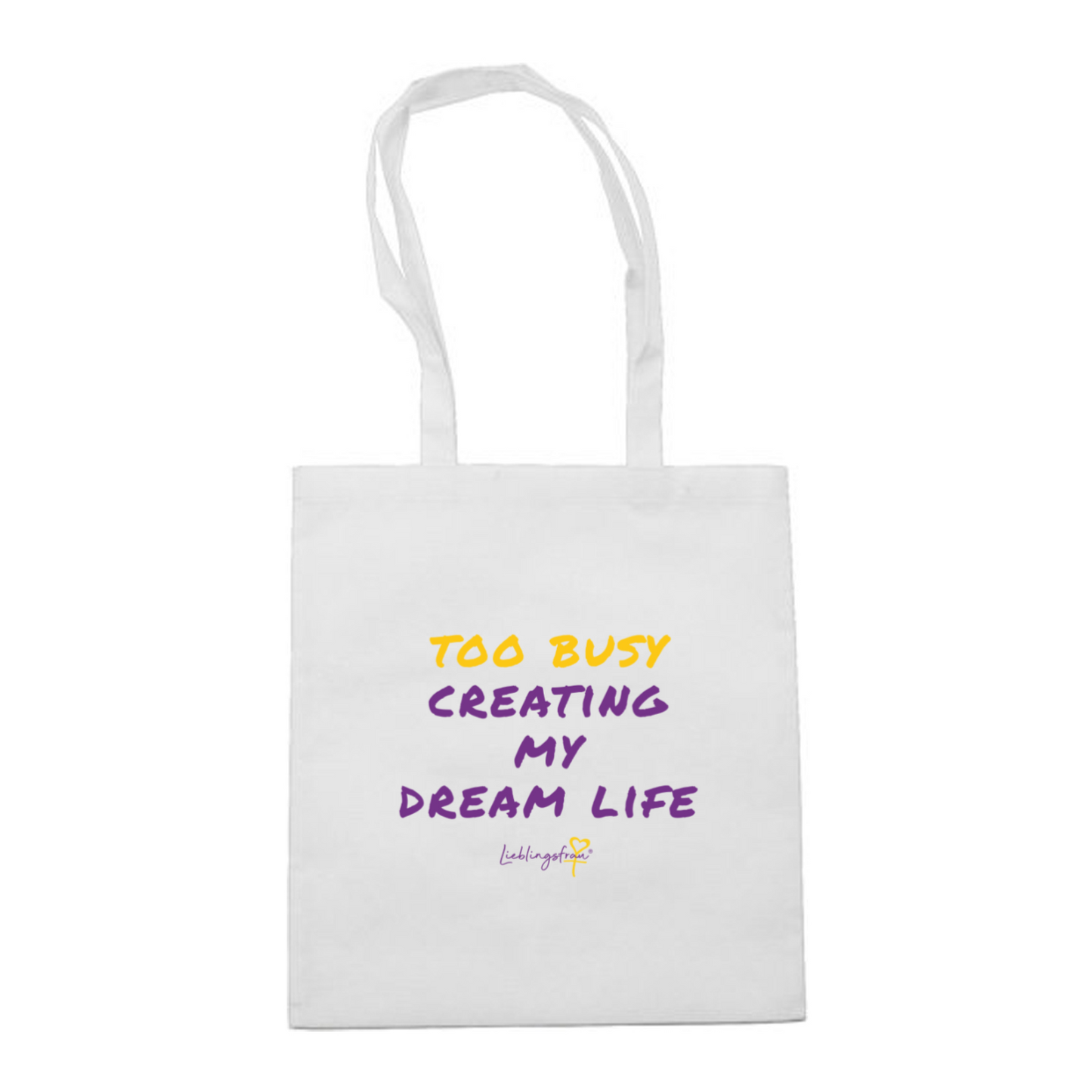 Too busy creating my dream life TASCHE