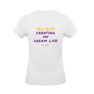 Too busy creating my dream life T-SHIRT